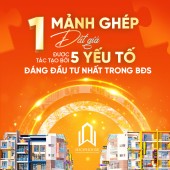 1 MẢNH GHÉP ĐẮT GIÁ ĐƯỢC TÁC TẠO BỞI 5 YẾU TỐ ĐÁNG ĐẦU TƯ NHẤT TRONG BĐS