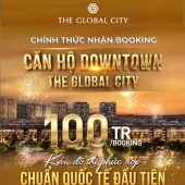 Booking Căn Hộ Đầu Tiên vang danh thế giới- The Global City- nút giao 2 Mặt tiền 40m,siêu khan hiếm. Mr. Hoàng Vũ: 0933910039